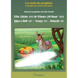 Parmi les prophètes des Fils d’Israël "Elie (Ilyâs) & Elisée (Al-Yasa‘) - Dhu-l-Kifl - ‘Uzayr - Dânyâl"
