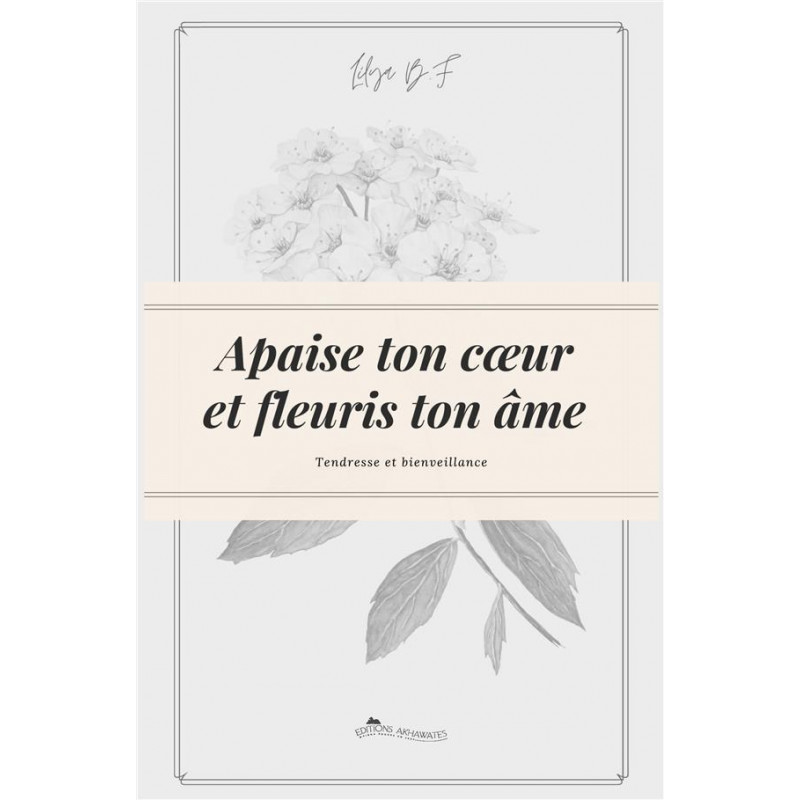 Apaise ton coeur et fleuris ton âme : tendresse et bienveillance